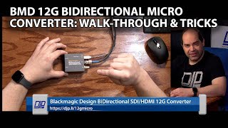 Blackmagic BiDirectional SDI/HDMI 12G Micro Converter walk-through: It has a secret feature!