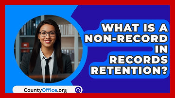 What Is A Non-record In Records Retention? - CountyOffice.org