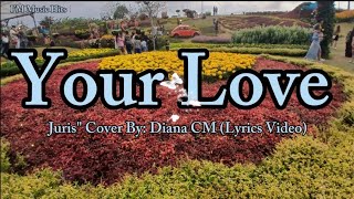Your Love - Juris &quot; Cover By: Diana CM (Lyrics Video)