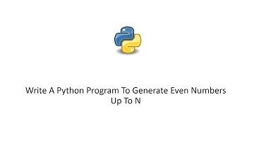 Python 3 Tutorial - Write A Python Program To Generate Even Numbers Up To N