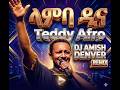 Teddy Afro ላምባ ዲና new Ethiopian music Remix by Dj Amish Denver