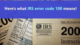 IRS error code 100 - how long will IRS Error Department be fixing this error and what does it mean?