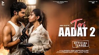 Teri Aadat 2 - Siddharth Nigam And Anushka Sen| New Teri Aadat 2 Trailer