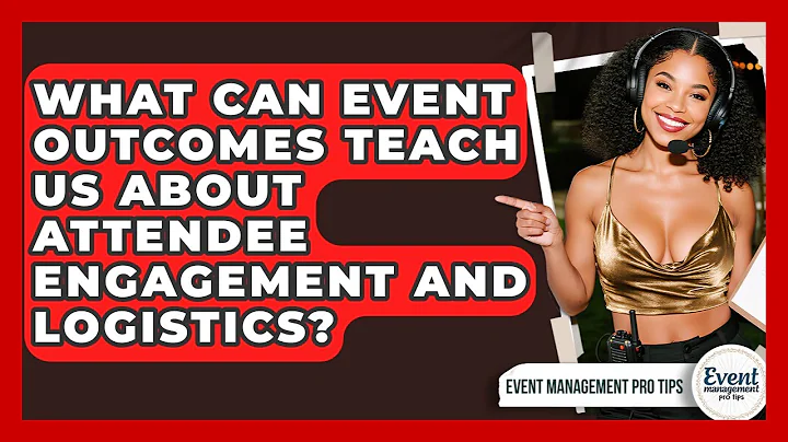 What Can Event Outcomes Teach Us About Attendee Engagement And Logistics?