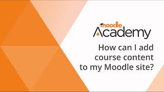 How can I add course content on my Moodle site?