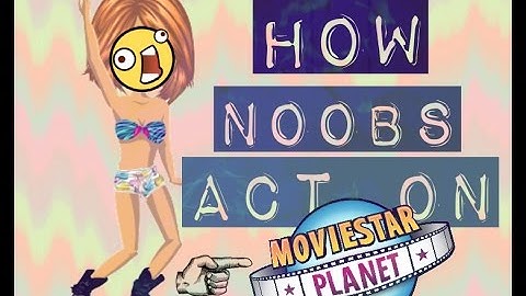 MOVIESTARPLANET-HOW NOOBS ACT-PART 1 (read description)