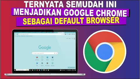 Cara Membuat Chrome Menjadi Default Browser di Windows 10 dan 11 (PC dan Laptop)
