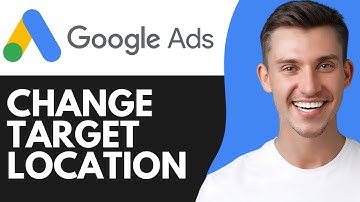 HOW TO CHANGE TARGET LOCATION IN GOOGLE ADS (2025)