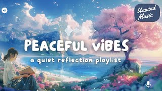 Peaceful Vibes | A Quiet Reflection Playlist for Companionship, Reading, and Relaxation