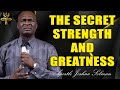THE SECRET OF STRENGTH AND GREATNESS - APOSTLE JOSHUA SELMAN
