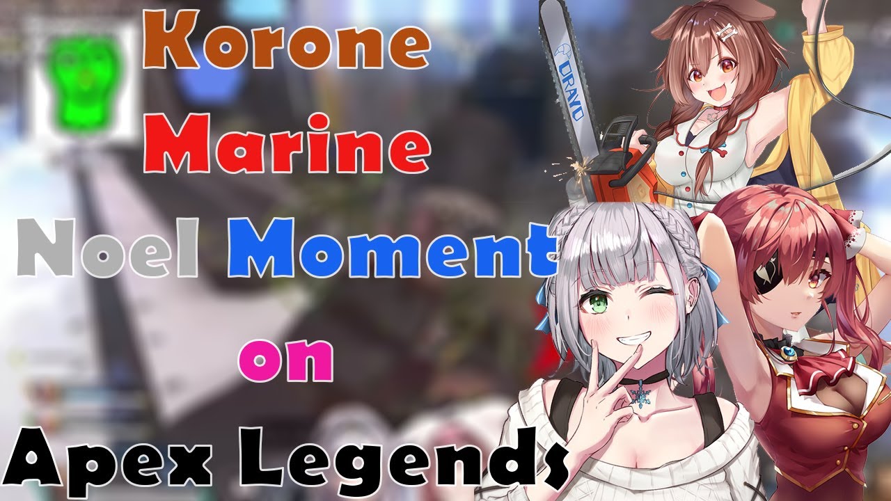 Korone, Marine, Noel Moments on Apex Legends Collab, but only when Korone Scream and become good