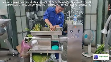Máy vắt nước cốt dược liệu: cỏ chầu, rau dền, bồ ngót, rau càng cua, chuối - Điện Cơ Xanh 0984467870