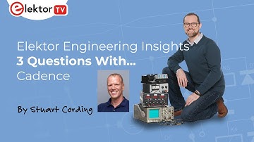Elektor Engineering Insights Special - Three Questions with Cadence