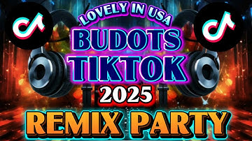 🔥BUDOTS TIKTOK 2025 REMIX PARTY🔥