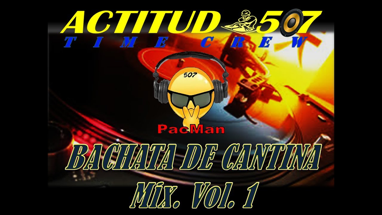 Watch BACHATA DE CANTINA Mix. VOL.1. **DjPacMan507** ACTITUD 507 MUSIC. on YouTube Watch BACHATA DE CANTINA Mix. VOL.1. **DjPacMan507** ACTITUD 507 MUSIC. on YouTube