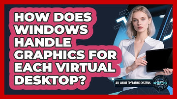 How Does Windows Handle Graphics For Each Virtual Desktop? - All About Operating Systems