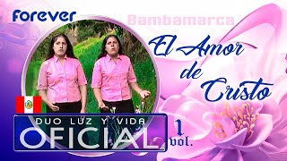 Duo LUZ Y VIDA - El Amor de Cristo (Official Music Video) vol.1 / 2009 / FOREVER