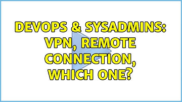DevOps & SysAdmins: VPN, remote connection, which one?