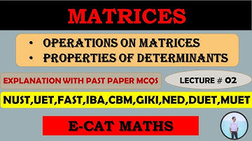 MATRICES | OPERATIONS ON MATRICES | PROPERTIES OF DETERMINANTS |  | LECTURE 02 | E-CAT MATHS |
