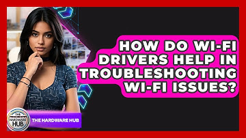 How Do Wi-Fi Drivers Help In Troubleshooting Wi-Fi Issues? - The Hardware Hub