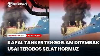 Kapal Tanker Tenggelam Ditembak Usai Terobos Selat Hormuz Iran