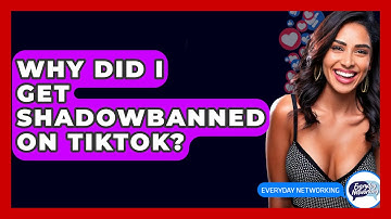 Why Did I Get Shadowbanned On TikTok? - Everyday-Networking