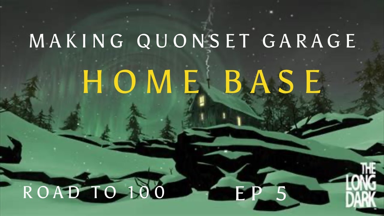 The Long Dark: Making Quonset Garage Home Base Road to 100 EP 5