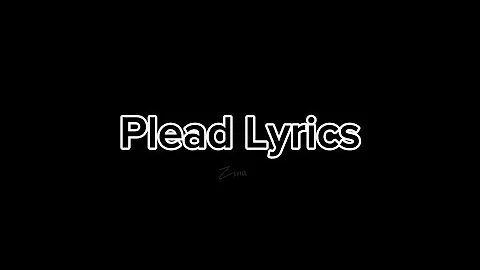 Plead Lyrics (FULL) — PLEASE CHECK DESCRIPTION!!