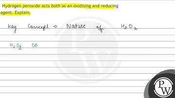 Hydrogen peroxide acts both as an oxidising and reducing agent. Explain.