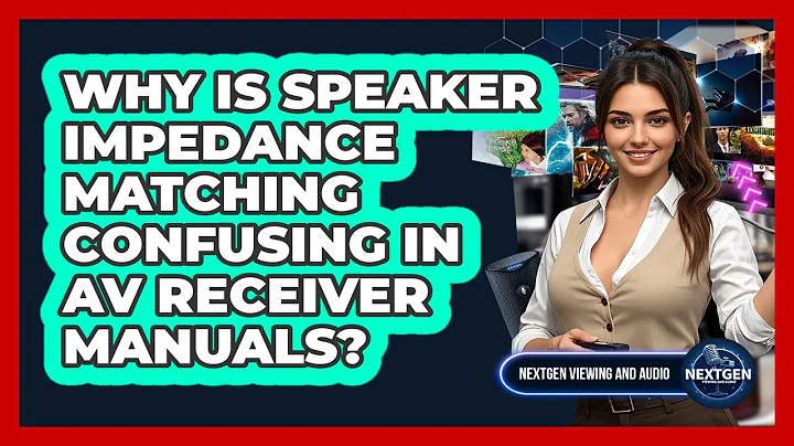 Why Is Speaker Impedance Matching Confusing In AV Receiver Manuals? - NextGen Viewing and Audio