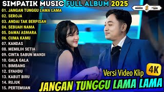 Download Lagu JANGAN TUNGGU LAMA LAMA - SEROJA - ANDAI TAK BERPISAH || SIMPATIK MUSIC FULL ALBUM 2025 MP3