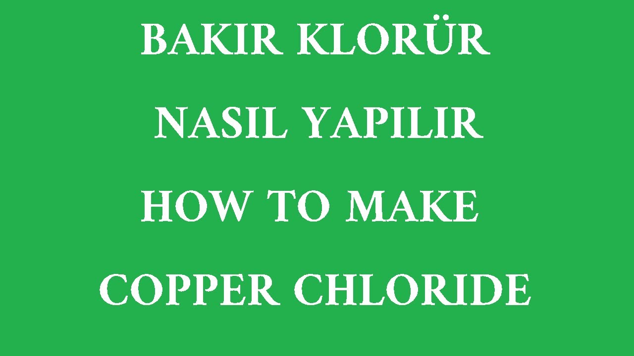 BAKIR KLORÜR NASIL YAPILIR (2 YOL) HOW TO MAKE COPPER CHLORIDE (2 WAY
