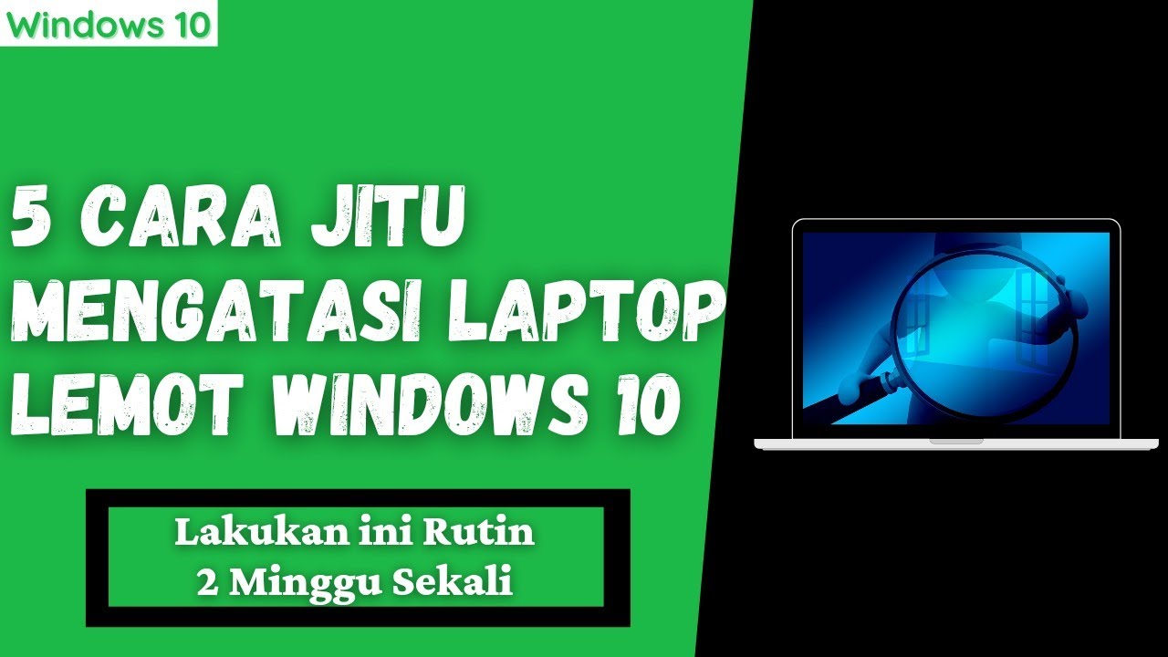 5 Cara Mengatasi Laptop Lemot dan lambat Windows 10