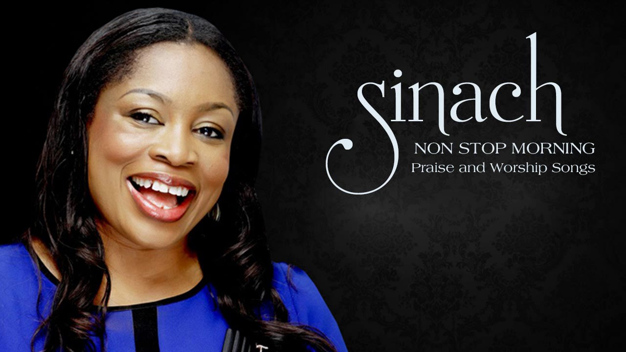 SINACH   NON STOP MORNING DEVOTION  BEST PRAISE AND WORSHIP SONGS