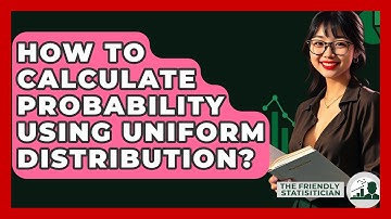 How To Calculate Probability Using Uniform Distribution? - The Friendly Statistician