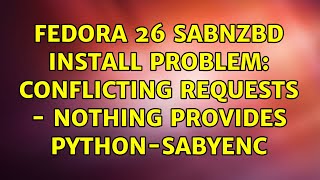 Fedora 26 sabnzbd install problem: conflicting requests - nothing provides python-sabyenc Profile