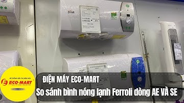 So sánh bình nóng lạnh Ferroli dòng SE và AE coa điểm gì khác nhau ?
