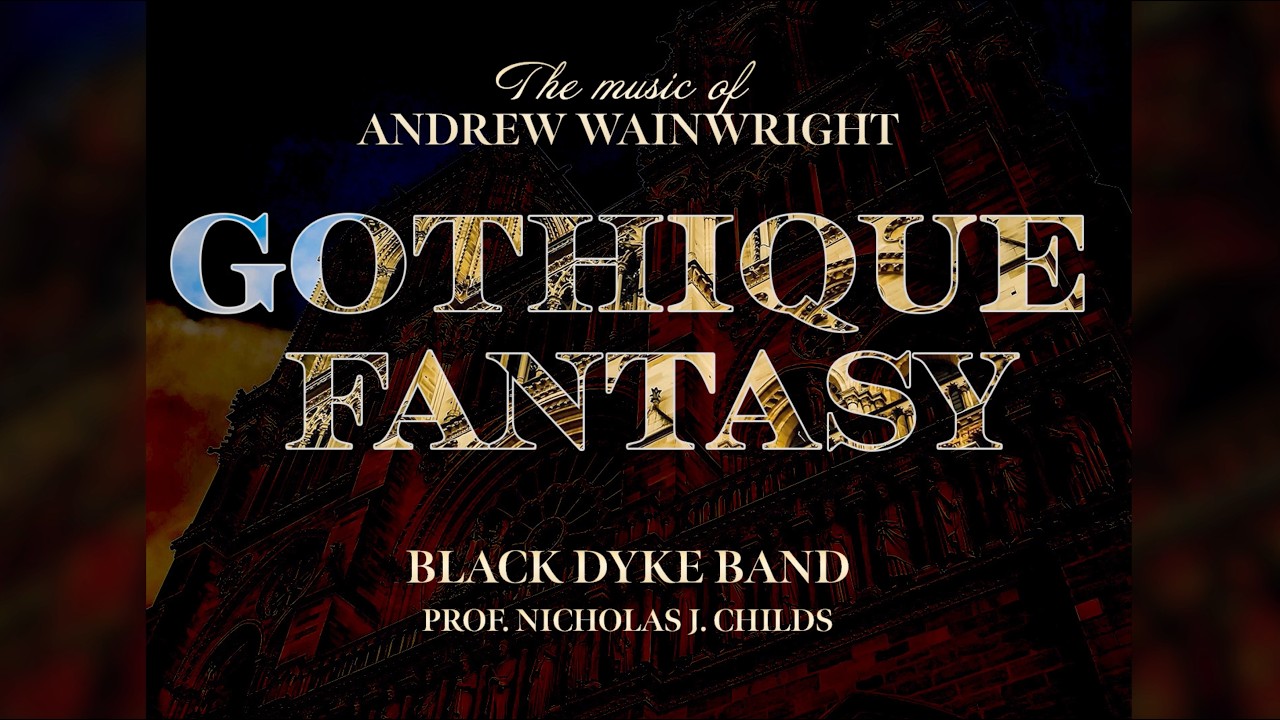 Gothique Fantasy - The Music of Andrew Wainwright (Black Dyke Band) Trailer