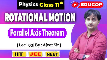 Rotational Motion | Lec - 3 | Parallel Axis Theorem | Physics | Ajeet Sir | @Educop_chandanjhaips