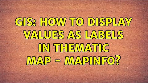 GIS: How to display Values as Labels in Thematic Map - Mapinfo? (2 Solutions!!)