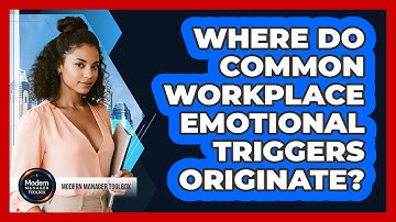 Where Do Common Workplace Emotional Triggers Originate?