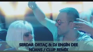 SERDAR ORTAÇ - NÜANS / REMİX : DJ ENGİN DEE 2017 Resimi