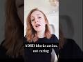 ADHD blocks action, not caring