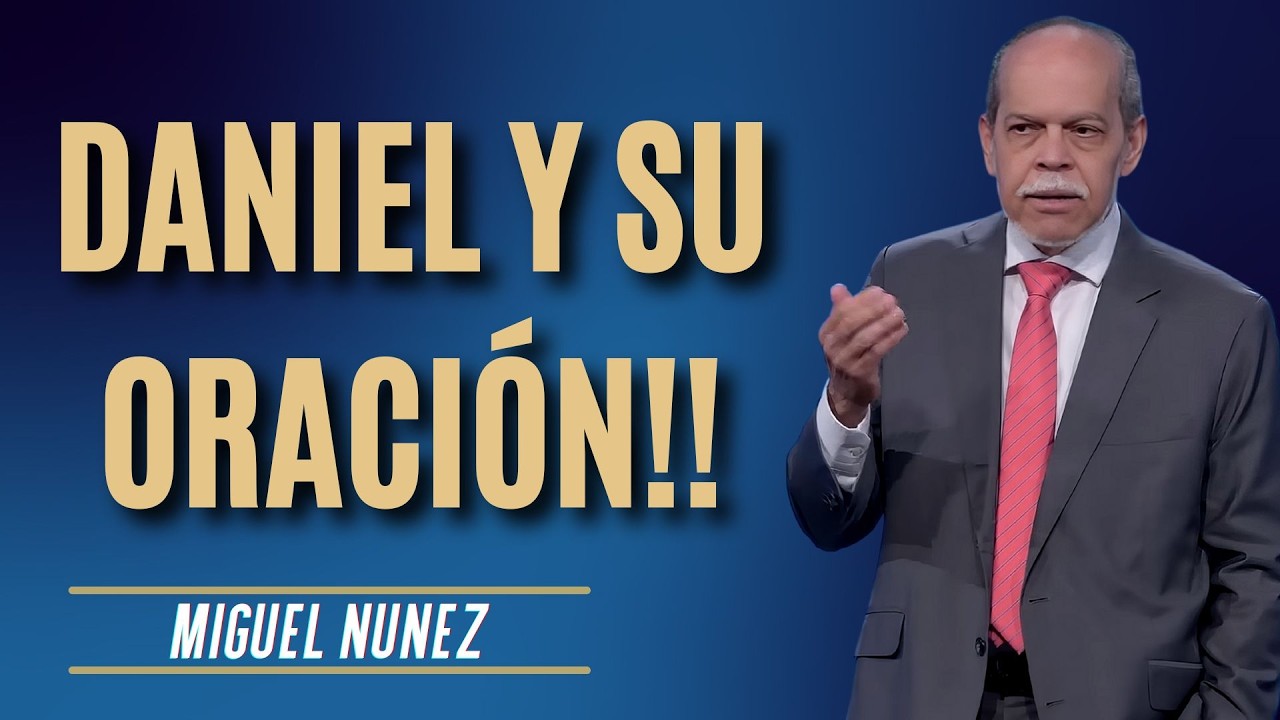 Miguel Núñez Predicas - Daniel Y Su Oración!!