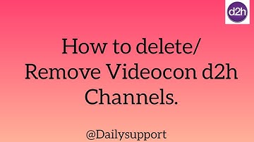 how to delete/ remove Videocon d2h channels.