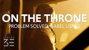 problem solved, Isabèl Usher & Zee Will - On The Throne (Lyrics)