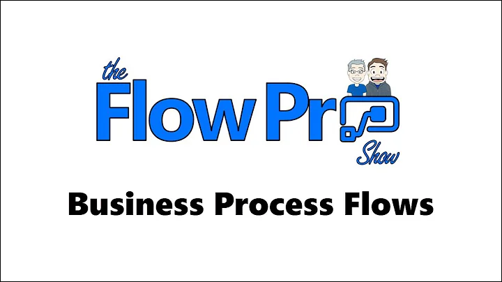 Flow Pro Show Ep05 - Business Process Flows