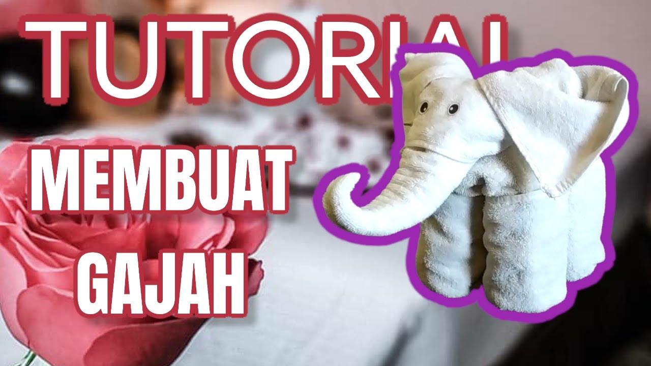 TUTORIAL CARA MEMBUAT GAJAH DARI HANDUK | TOWEL FOLDING ELEPHANT 