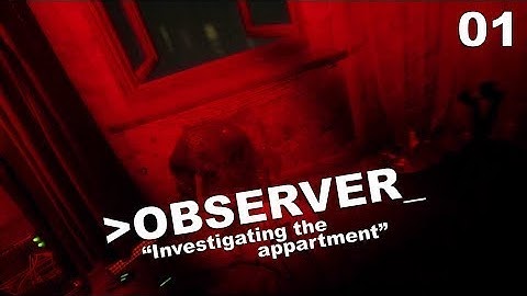 INVESTIGATING THE APARTMENT | Observer | Part 1