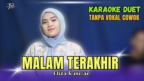 MALAM TERAKHIR KARAOKE DUET TANPA VOKAL COWOK Ft ( Eliza Rusman )